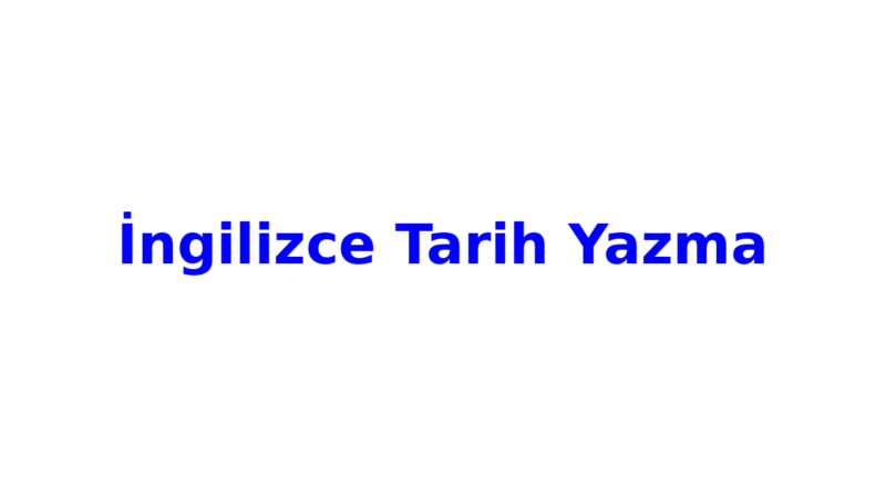 ingilizce tarih yazma