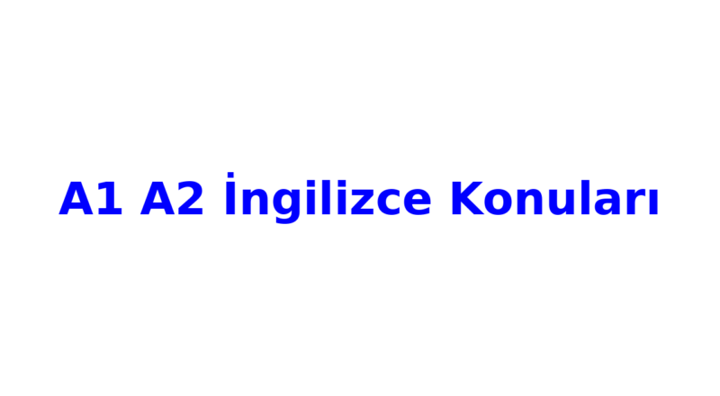 a1 a2 ingilizce konulari