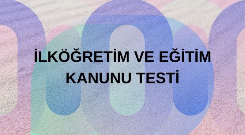 ilkogretim ve egitim kanunu testi