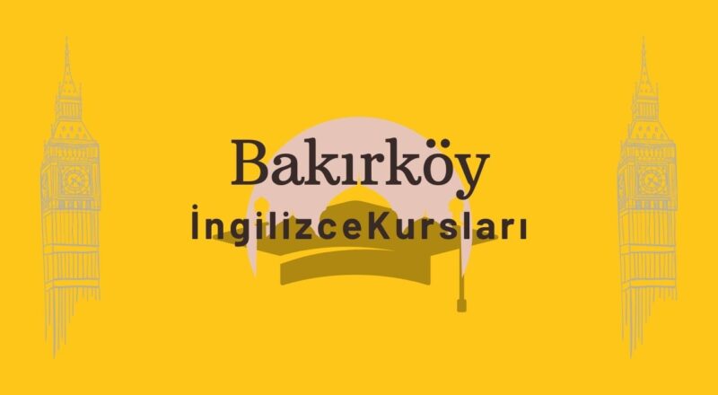 bakirkoy ingilizce kursu